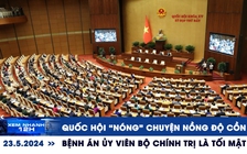 Xem nhanh 12h: Quốc hội ‘nóng’ chuyện nồng độ cồn | Bệnh án Ủy viên Bộ chính trị là tối mật