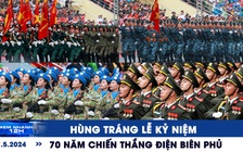 Xem nhanh 12h: Hùng tráng lễ kỷ niệm 70 năm chiến thắng Điện Biên Phủ