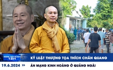 Xem nhanh 12h: Kỷ luật Thượng tọa Thích Chân Quang | Án mạng kinh hoàng ở Quảng Ngãi