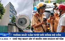 Xem nhanh 12h: Thống nhất cấm tuyệt đối nồng độ cồn | Chủ trọ quay lén vì muốn xem khách nữ tắm