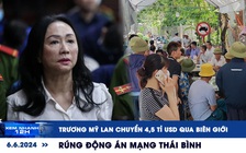 Xem nhanh 12h: Trương Mỹ Lan chuyển hơn 4,5 tỉ USD qua biên giới | Rúng động án mạng ở Thái Bình