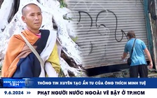 Xem nhanh 12h: Thông tin xuyên tạc chuyện ẩn tu của ông Thích Minh Tuệ | Phạt người nước ngoài vẽ bậy ở TP.HCM