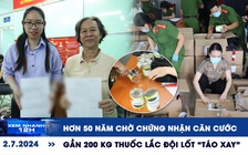 Xem nhanh 12h: Hơn 50 năm chờ ngày có chứng nhận căn cước | Gần 200 kg thuốc lắc đội lốt ‘táo xay’