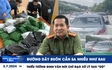 Xem nhanh 12h: Phá đường dây buôn cần sa nhiều như rau | Thiếu tướng Đinh Văn Nơi chỉ đạo xử lý taxi ‘dù’