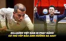 Billiards Việt Nam bị phạt nặng: Trần Quyết Chiến, Bao Phương Vinh có nguy cơ văng khỏi tốp đầu thế giới