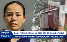 Xem nhanh 20h ngày 5.7: Nghi án cô hạ độc cháu bằng Xyanua | Nỗi khổ ở 'nơi không nên sống'