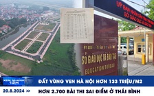 Xem nhanh 12h: Xuyên đêm đấu giá đất vùng ven Hà Nội | Hơn 2.700 bài thi sai điểm ở Thái Bình