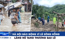 Xem nhanh 12h: Hà Nội báo động vì lũ sông Hồng | Làng Nủ tang thương sau lũ