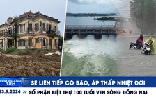 Xem nhanh 12h: Sắp dồn dập bão, áp thấp nhiệt đới | Số phận biệt thự Nhà phủ ông Lầu ven sông Đồng Nai