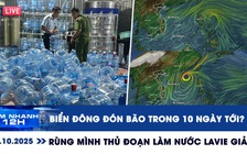 Xem nhanh 12h ngày 15.10: Biển Đông sắp đón bão số 12 | Rùng mình thủ đoạn làm nước Lavie giả