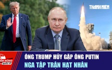 Tiêu điểm quốc tế ngày 24.10: Ông Trump hủy gặp ông Putin | Nga tập trận hạt nhân