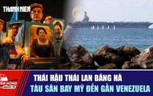 Tiêu điểm quốc tế 26.10: Thái hậu Thái Lan băng hà | Tàu sân bay Mỹ đến gần Venezuela