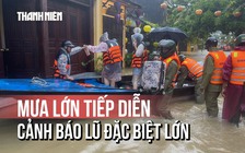 Mưa lớn tiếp diễn, lũ trên các sông miền Trung tiếp tục trên mức báo động 3
