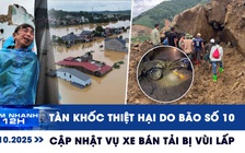 Xem nhanh 12h: Tàn khốc con số thiệt hại do bão số 10 | Cập nhật vụ ô tô bị vùi lấp