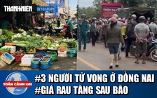 Toàn cảnh 17h: Điều tra nghi án 3 người trong gia đình tử vong | Giá rau tăng ‘phi mã’ sau bão số 10