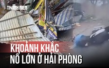 Khoảnh khắc nổ lớn ở Hải Phòng khiến 5 người bị thương