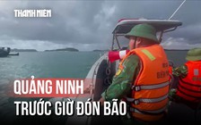 Quảng Ninh trước giờ đón bão: Chủ động ứng phó, kêu gọi tàu thuyền vào nơi an toàn