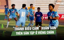 Xuân Son biểu cảm cực hài trên sân, HLV Kim ráp đội hình đấu đội tuyển Lào