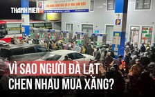 Vì sao người Đà Lạt chen nhau mua xăng, mua gạo tối 20.11?