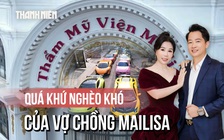 Vợ chồng Mailisa: Từ quá khứ nghèo khó đến thương hiệu đình đám