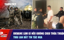 Tiêu điểm quốc tế ngày 24.11: Ukraine làm gì nếu không chịu thỏa thuận? | Thái Lan bắt tin tặc Nga
