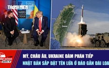 Tiêu điểm quốc tế ngày 25.11: Mỹ, châu Âu, Ukraine đàm phán tiếp | Nhật Bản sắp đặt tên lửa ở đảo gần Đài Loan