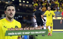 7 cầu thủ nói gì về quá trình chuẩn bị giấy tờ nhập tịch Malaysia?