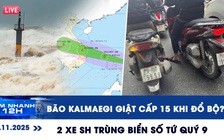Xem nhanh 12h ngày 5.11: Bão Kalmaegi giật cấp 15 khi đổ bộ? | Lạ lùng 2 xe SH trùng biển số tứ quý 9