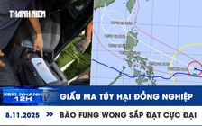 Xem nhanh 12h: Giấu ma túy hại đồng nghiệp | Bão Fung wong sắp đạt cực đại