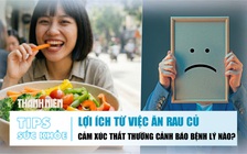 Bản tin sức khỏe ngày 15.12: Lợi ích từ việc ăn rau củ | Cảm xúc thất thường cảnh báo bệnh lý nào?