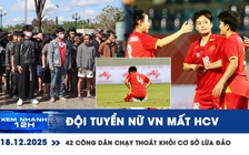 Xem nhanh 12h: Đội tuyển nữ VN mất HCV SEA Games | 42 công dân chạy thoát khỏi cơ sở lừa đảo