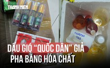 Cận cảnh dầu gió 'quốc dân' giả pha bằng hóa chất công nghiệp