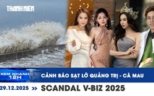 Xem nhanh 12h: Nguy cơ sạt lở từ Quảng Trị đến Cà Mau | Những scandal ‘chấn động’ V-biz 2025