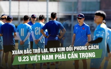 Xuân Bắc trở lại, HLV Kim đổi phong cách: U.23 Việt Nam phải cẩn trọng