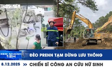 Xem nhanh 12h: Đèo Prenn tạm dừng lưu thông | Khoảnh khắc chiến sĩ công an cứu nữ sinh Đắk Lắk