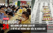 Xu Hướng 24: Giá vàng lập đỉnh lịch sử | 'Tiếc hùi hụi' 2 tờ vé số trúng độc đắc bị rách nát