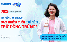 HOT! Bác sĩ ơi: Bao nhiêu tuổi thì nên trữ đông trứng?