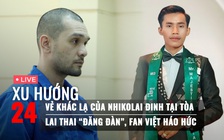 Xu Hướng 24: Người mẫu Nhikolai Đinh khai gì tại tòa | Fan Việt háo hức vì tiết lộ của Lai Thai