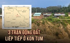 Kon Tum lại xảy ra 3 trận động đất liên tiếp lúc rạng sáng