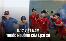 Hành trình đáng kinh ngạc của U.17 Việt Nam: Cơ hội đoạt vé vàng lịch sử