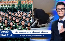 Xem nhanh 20h ngày 11.4: Hào hùng hợp luyện diễu binh ở Biên Hòa | DJ bạo hành vợ lên tiếng xin lỗi