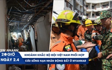 Xem nhanh 20h ngày 2.4: Khoảnh khắc bộ đội Việt Nam phối hợp cứu sống nạn nhân động đất ở Myanmar