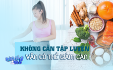 Muốn giảm cân an toàn, thử liền 5 cách sau