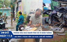 XEM NHANH 20H 11.5: Đốt nhà người tình cũ vì ghen | Gia đình 3 thành viên CLB HAGL chờ bồi thường