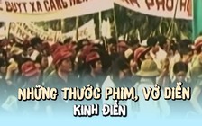 Những thước phim, vở diễn kinh điển viết nên lịch sử văn hóa TP.HCM