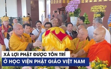 Xá lợi Phật được rước về Học viện Phật giáo Việt Nam, người dân chiêm bái từ ngày 3.5