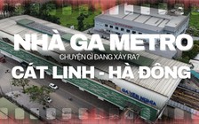 Chuyện gì đang xảy ra với các nhà ga metro Cát Linh - Hà Đông?