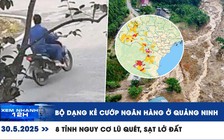 Xem nhanh 12h: Bộ dạng kẻ cướp ngân hàng ở Quảng Ninh | 8 tỉnh nguy cơ lũ quét, sạt lở đất