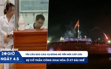 Xem nhanh 20h ngày 4.5: Yêu cầu báo cáo vụ đóng đủ tiền mới cấp cứu ở Nam Định | Sự cố thần công khai hỏa ở Huế