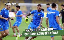 Có nên nhập tịch cầu thủ ồ ạt: Bài học từ các nền bóng đá khác